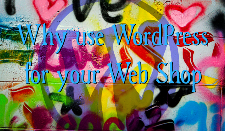 Why use WordPress for your Web Shop